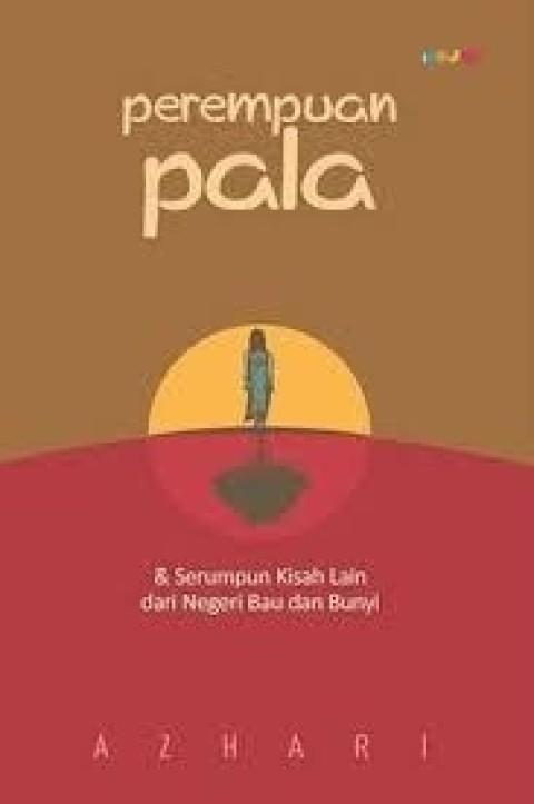 Image of Perempuan Pala & Serumpun Kisah Lain dari Negeri Bau dan Bunyi
